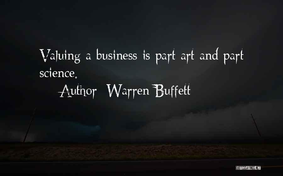 Warren Buffett Quotes: Valuing A Business Is Part Art And Part Science.