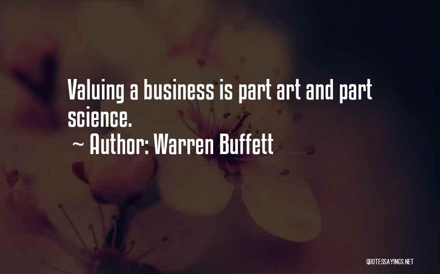 Warren Buffett Quotes: Valuing A Business Is Part Art And Part Science.