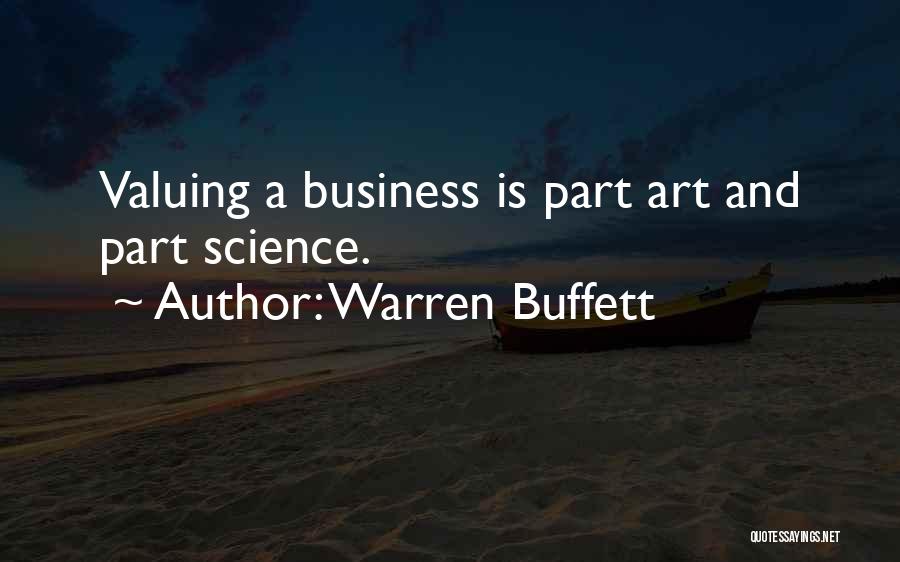 Warren Buffett Quotes: Valuing A Business Is Part Art And Part Science.