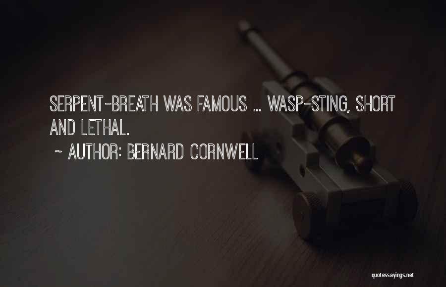 Bernard Cornwell Quotes: Serpent-breath Was Famous ... Wasp-sting, Short And Lethal.