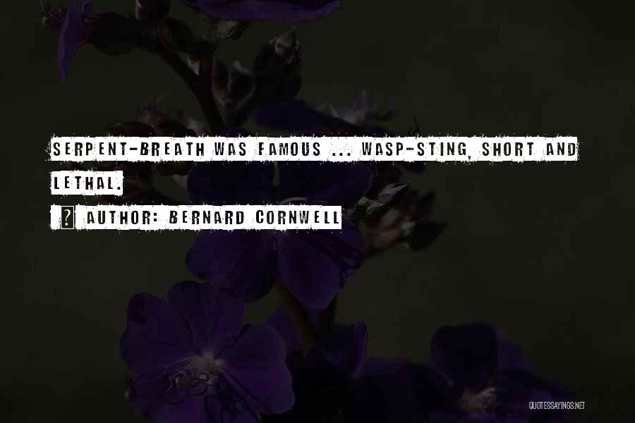 Bernard Cornwell Quotes: Serpent-breath Was Famous ... Wasp-sting, Short And Lethal.