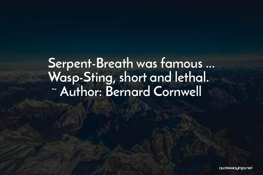 Bernard Cornwell Quotes: Serpent-breath Was Famous ... Wasp-sting, Short And Lethal.