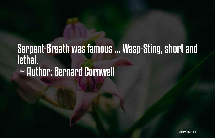 Bernard Cornwell Quotes: Serpent-breath Was Famous ... Wasp-sting, Short And Lethal.