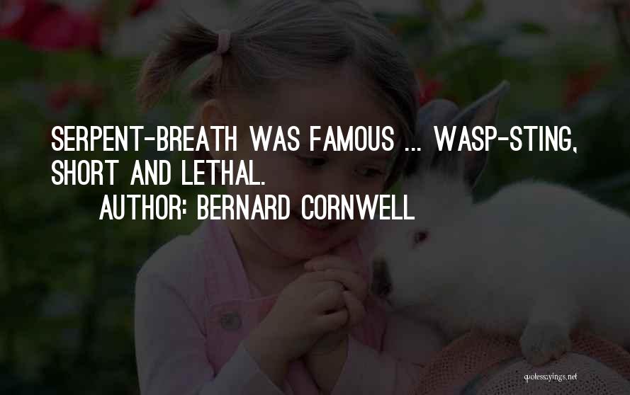 Bernard Cornwell Quotes: Serpent-breath Was Famous ... Wasp-sting, Short And Lethal.