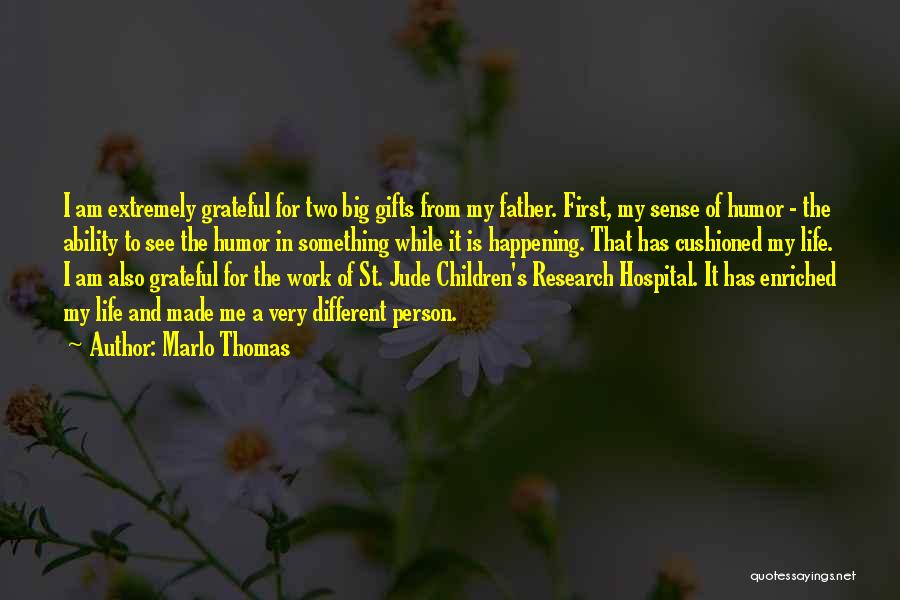 Marlo Thomas Quotes: I Am Extremely Grateful For Two Big Gifts From My Father. First, My Sense Of Humor - The Ability To