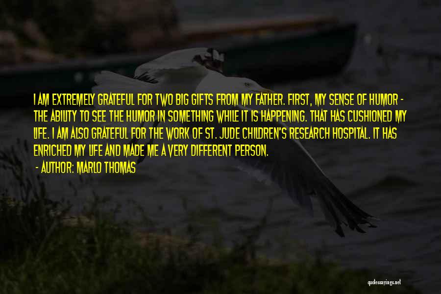 Marlo Thomas Quotes: I Am Extremely Grateful For Two Big Gifts From My Father. First, My Sense Of Humor - The Ability To