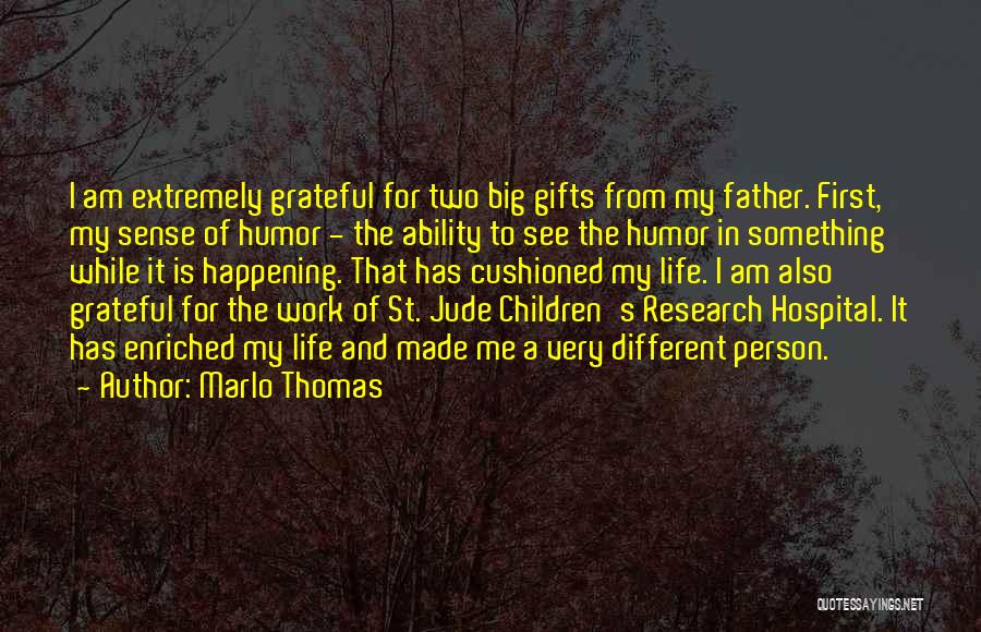 Marlo Thomas Quotes: I Am Extremely Grateful For Two Big Gifts From My Father. First, My Sense Of Humor - The Ability To