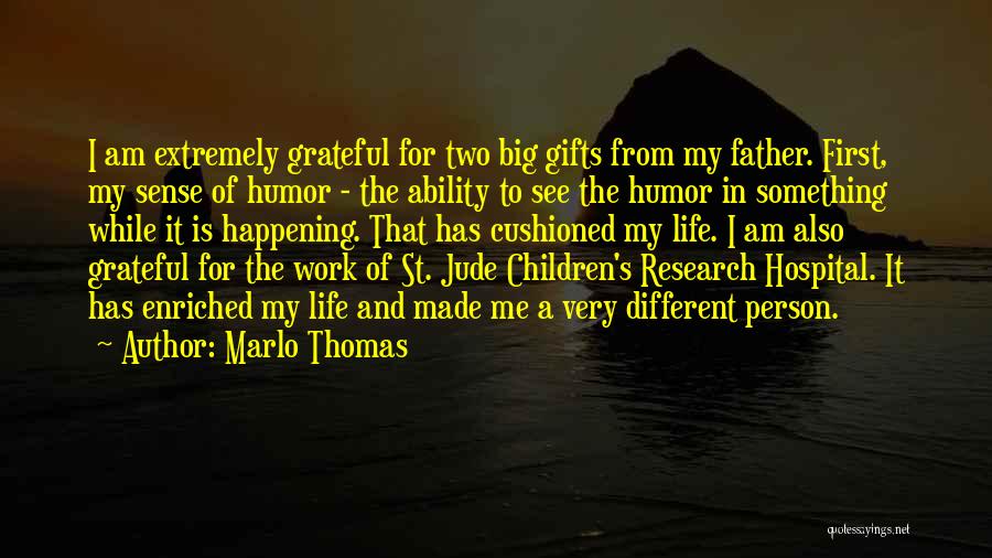 Marlo Thomas Quotes: I Am Extremely Grateful For Two Big Gifts From My Father. First, My Sense Of Humor - The Ability To