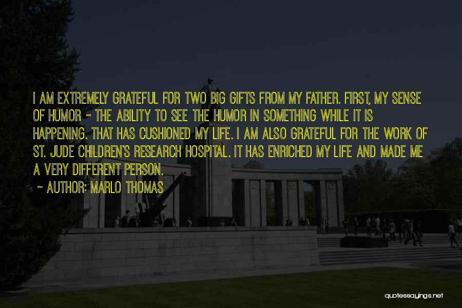 Marlo Thomas Quotes: I Am Extremely Grateful For Two Big Gifts From My Father. First, My Sense Of Humor - The Ability To