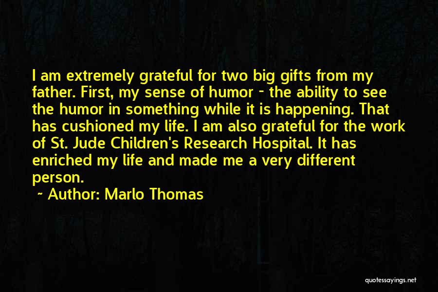 Marlo Thomas Quotes: I Am Extremely Grateful For Two Big Gifts From My Father. First, My Sense Of Humor - The Ability To