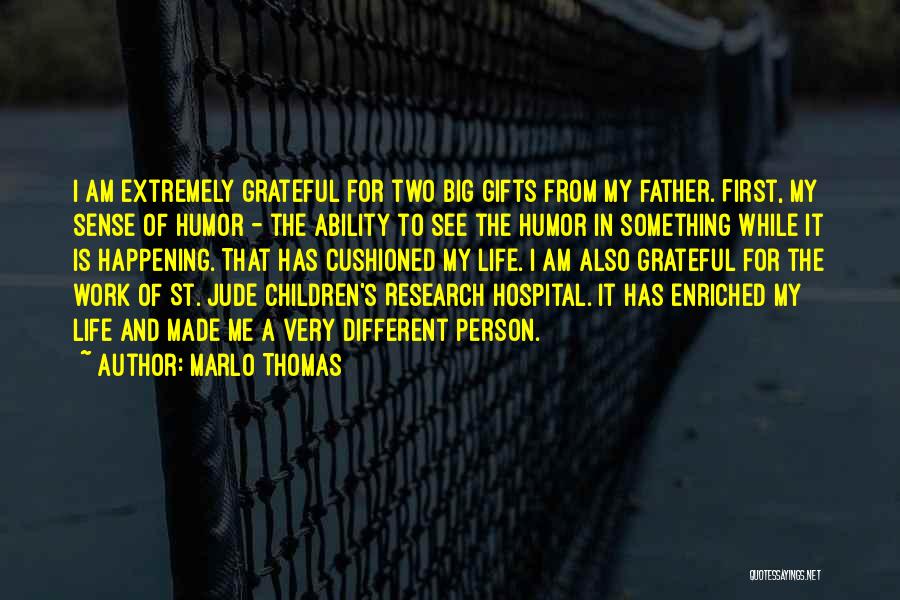 Marlo Thomas Quotes: I Am Extremely Grateful For Two Big Gifts From My Father. First, My Sense Of Humor - The Ability To