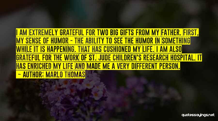 Marlo Thomas Quotes: I Am Extremely Grateful For Two Big Gifts From My Father. First, My Sense Of Humor - The Ability To