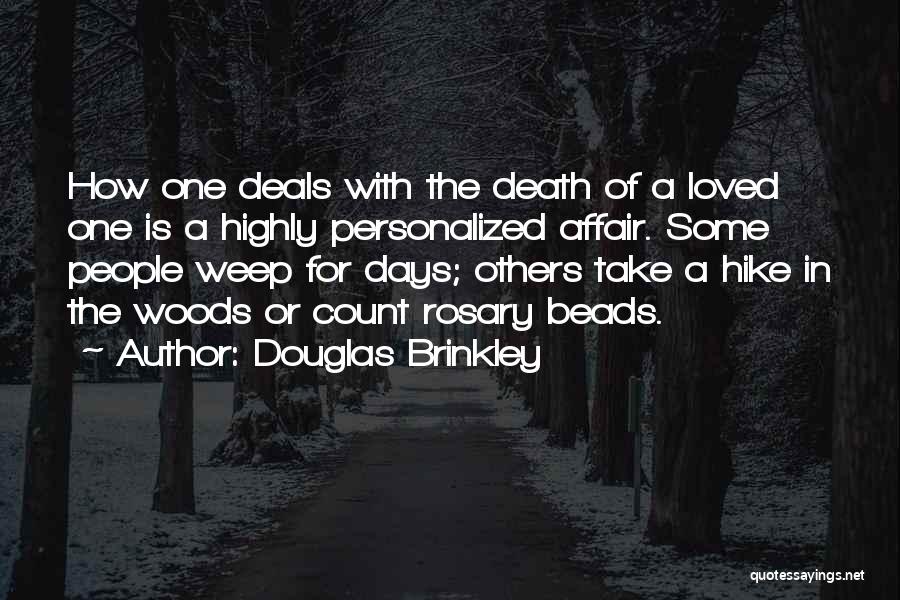 Douglas Brinkley Quotes: How One Deals With The Death Of A Loved One Is A Highly Personalized Affair. Some People Weep For Days;