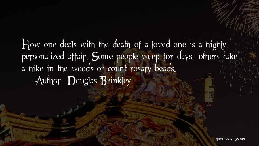 Douglas Brinkley Quotes: How One Deals With The Death Of A Loved One Is A Highly Personalized Affair. Some People Weep For Days;
