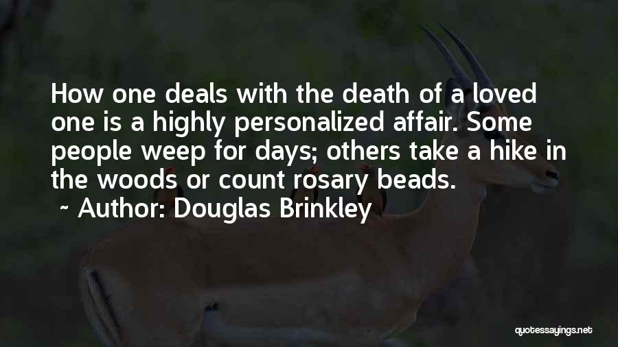 Douglas Brinkley Quotes: How One Deals With The Death Of A Loved One Is A Highly Personalized Affair. Some People Weep For Days;