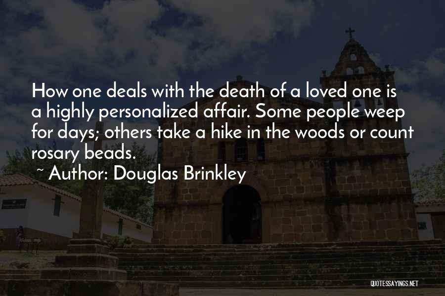 Douglas Brinkley Quotes: How One Deals With The Death Of A Loved One Is A Highly Personalized Affair. Some People Weep For Days;