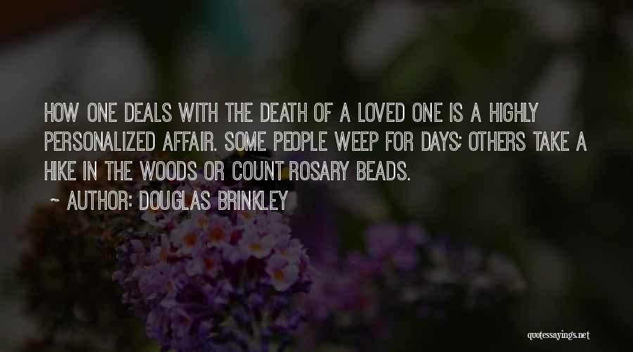Douglas Brinkley Quotes: How One Deals With The Death Of A Loved One Is A Highly Personalized Affair. Some People Weep For Days;