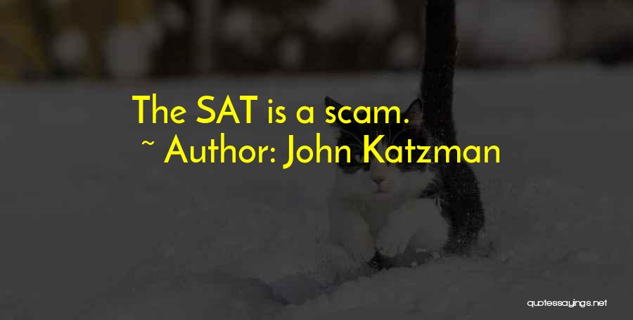 John Katzman Quotes: The Sat Is A Scam.