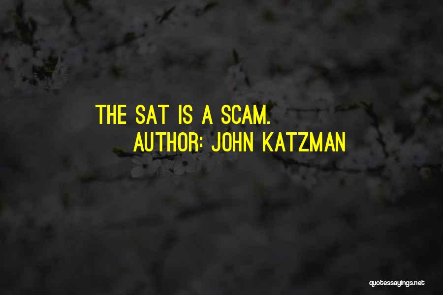 John Katzman Quotes: The Sat Is A Scam.