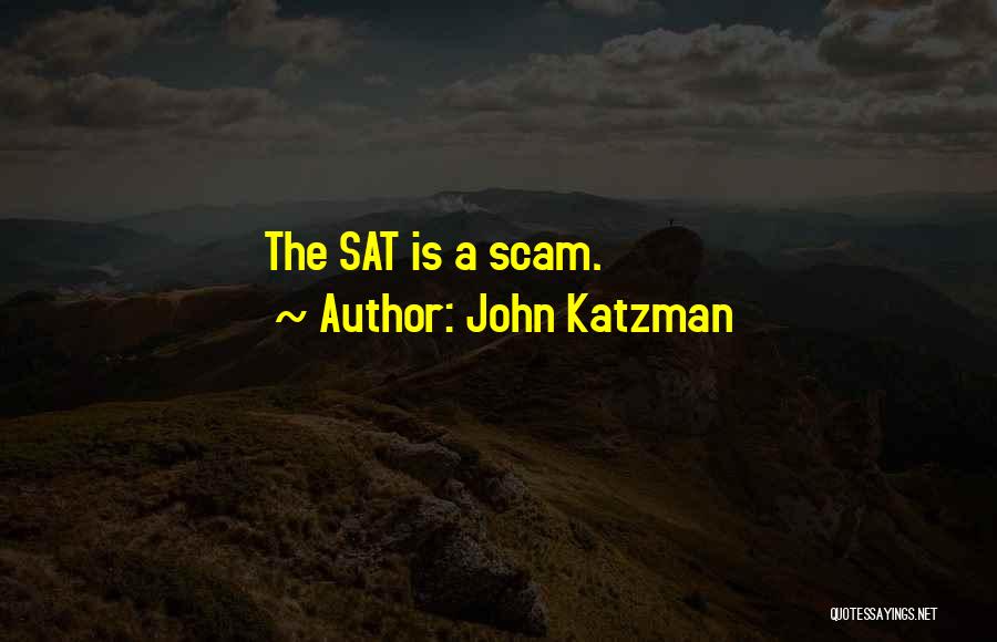 John Katzman Quotes: The Sat Is A Scam.