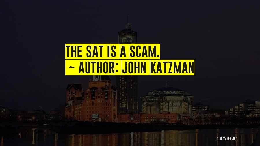 John Katzman Quotes: The Sat Is A Scam.