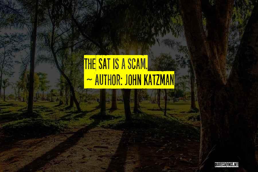 John Katzman Quotes: The Sat Is A Scam.