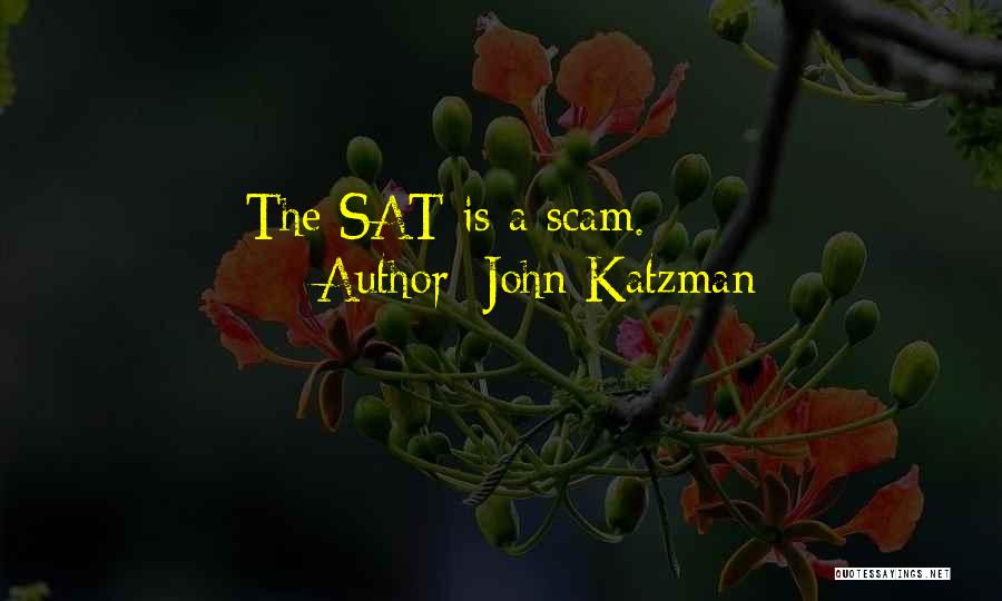 John Katzman Quotes: The Sat Is A Scam.