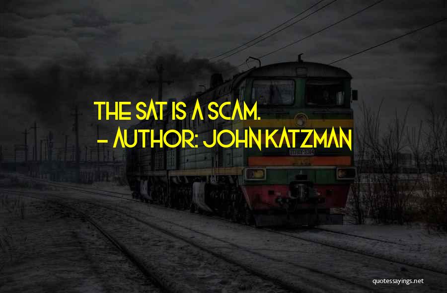 John Katzman Quotes: The Sat Is A Scam.