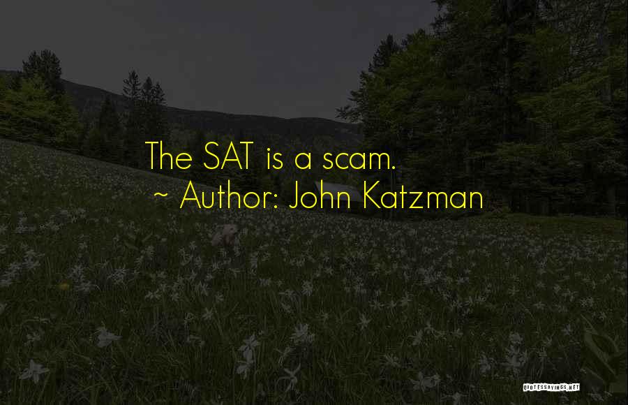 John Katzman Quotes: The Sat Is A Scam.