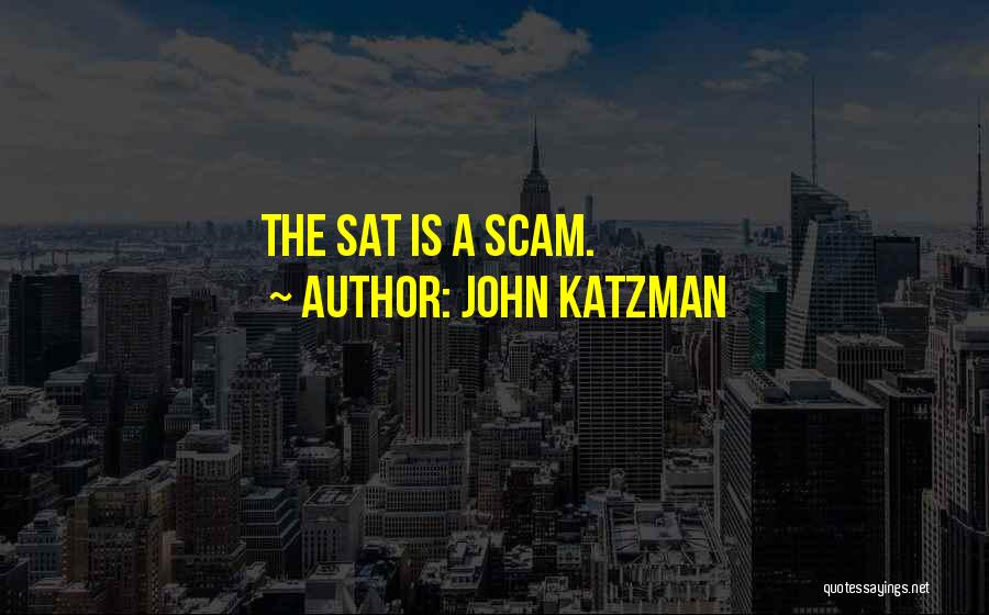 John Katzman Quotes: The Sat Is A Scam.