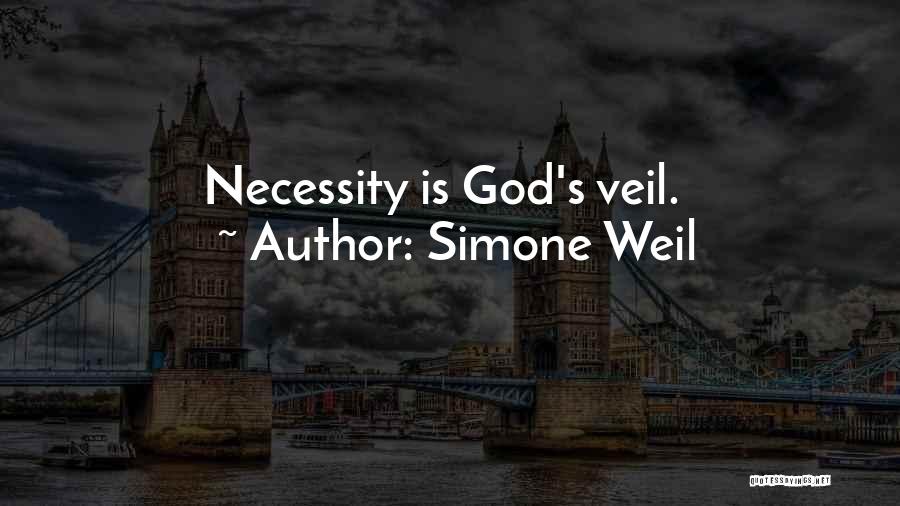 Simone Weil Quotes: Necessity Is God's Veil.