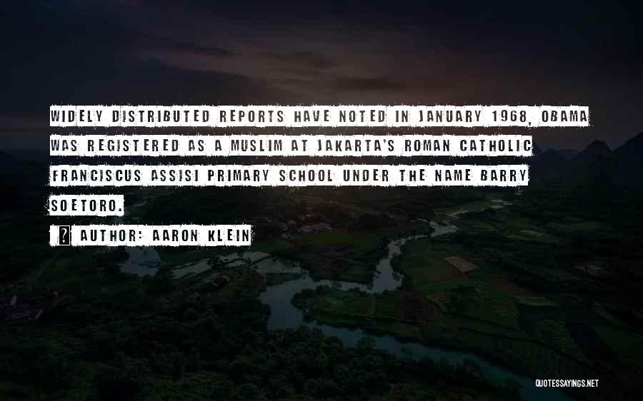 Aaron Klein Quotes: Widely Distributed Reports Have Noted In January 1968, Obama Was Registered As A Muslim At Jakarta's Roman Catholic Franciscus Assisi