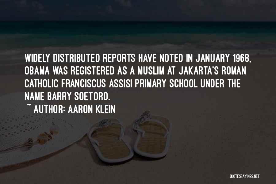 Aaron Klein Quotes: Widely Distributed Reports Have Noted In January 1968, Obama Was Registered As A Muslim At Jakarta's Roman Catholic Franciscus Assisi