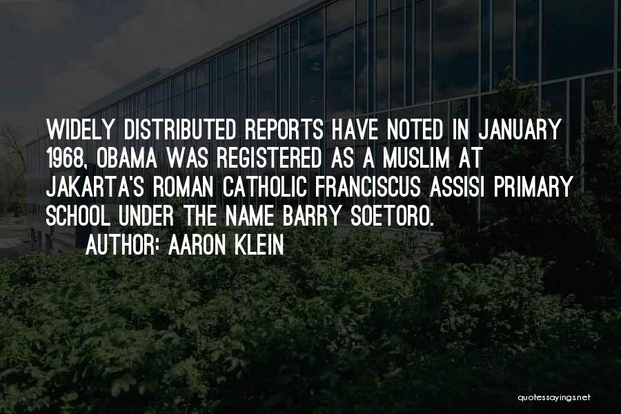 Aaron Klein Quotes: Widely Distributed Reports Have Noted In January 1968, Obama Was Registered As A Muslim At Jakarta's Roman Catholic Franciscus Assisi