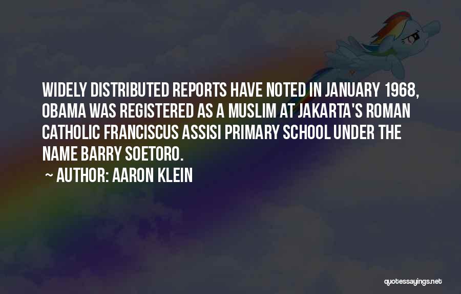 Aaron Klein Quotes: Widely Distributed Reports Have Noted In January 1968, Obama Was Registered As A Muslim At Jakarta's Roman Catholic Franciscus Assisi