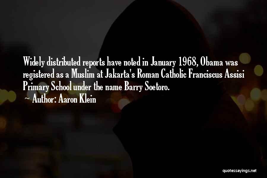 Aaron Klein Quotes: Widely Distributed Reports Have Noted In January 1968, Obama Was Registered As A Muslim At Jakarta's Roman Catholic Franciscus Assisi