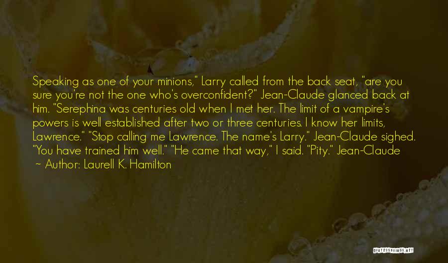 Laurell K. Hamilton Quotes: Speaking As One Of Your Minions, Larry Called From The Back Seat, Are You Sure You're Not The One Who's