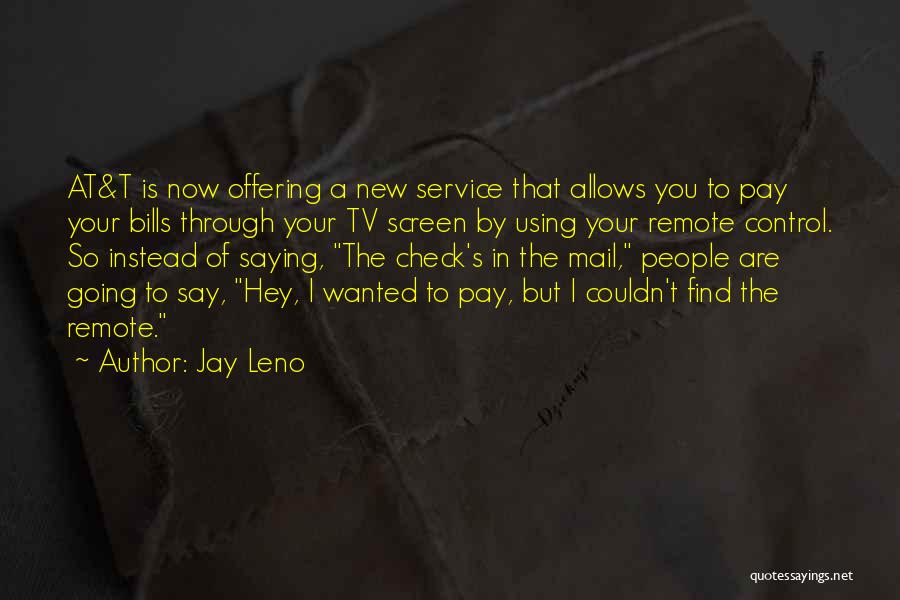 Jay Leno Quotes: At&t Is Now Offering A New Service That Allows You To Pay Your Bills Through Your Tv Screen By Using