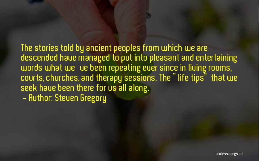 Steven Gregory Quotes: The Stories Told By Ancient Peoples From Which We Are Descended Have Managed To Put Into Pleasant And Entertaining Words