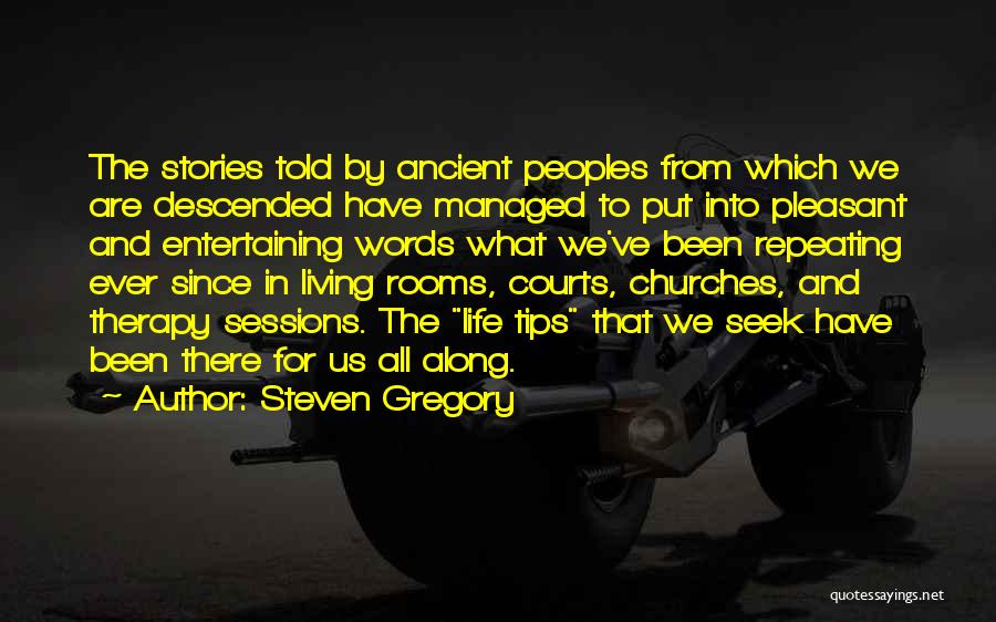 Steven Gregory Quotes: The Stories Told By Ancient Peoples From Which We Are Descended Have Managed To Put Into Pleasant And Entertaining Words