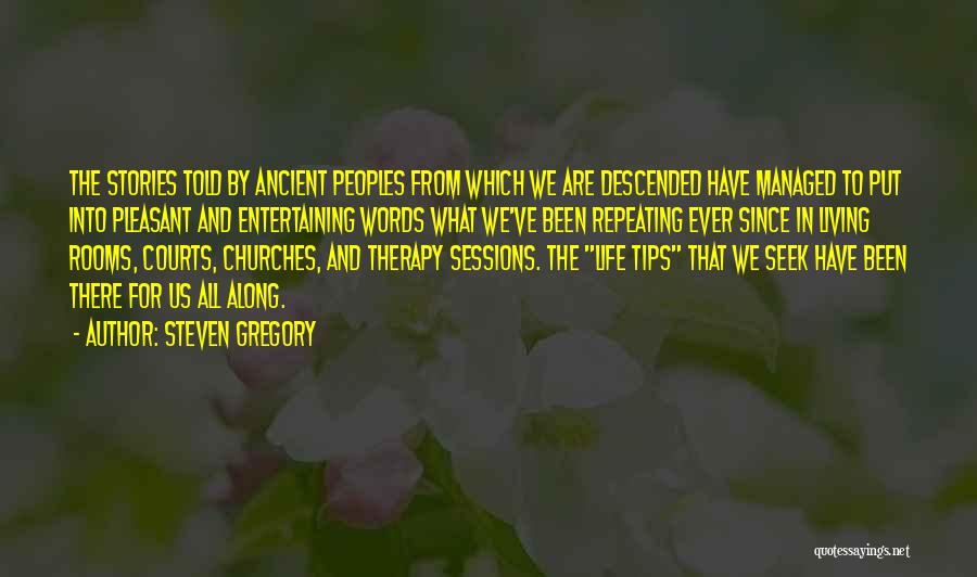 Steven Gregory Quotes: The Stories Told By Ancient Peoples From Which We Are Descended Have Managed To Put Into Pleasant And Entertaining Words