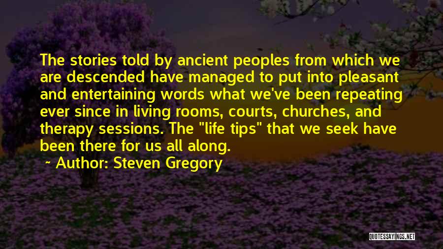 Steven Gregory Quotes: The Stories Told By Ancient Peoples From Which We Are Descended Have Managed To Put Into Pleasant And Entertaining Words