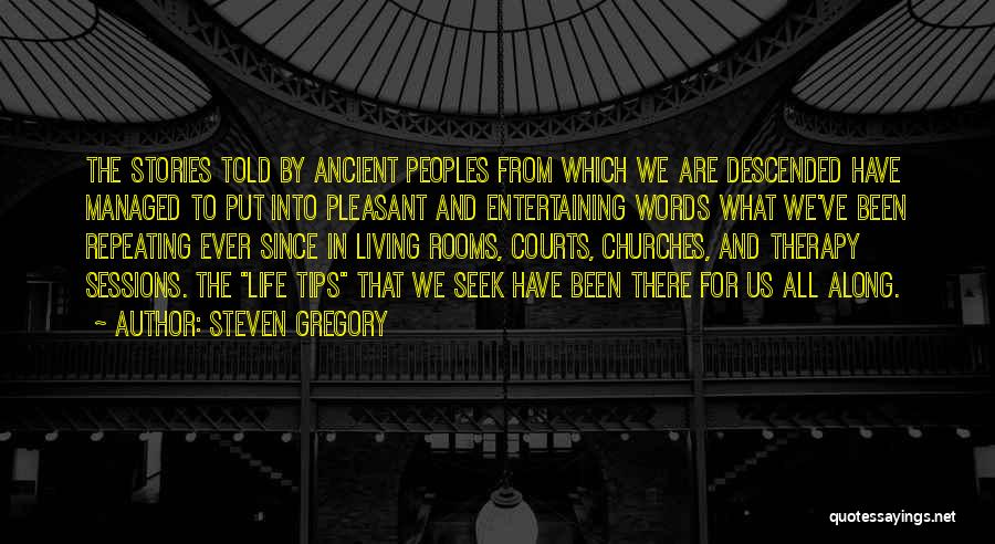 Steven Gregory Quotes: The Stories Told By Ancient Peoples From Which We Are Descended Have Managed To Put Into Pleasant And Entertaining Words