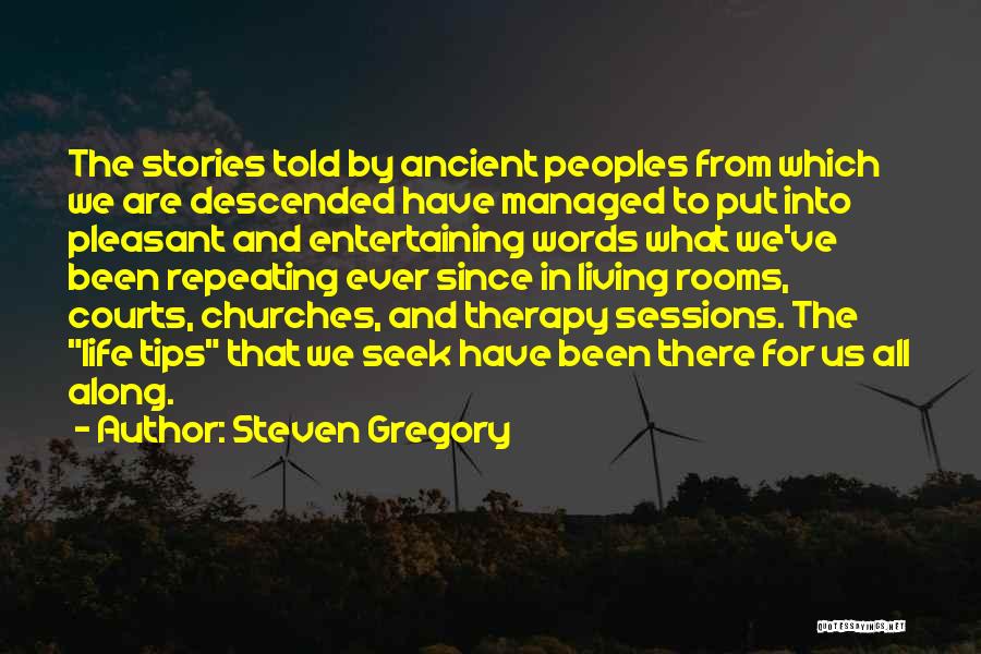 Steven Gregory Quotes: The Stories Told By Ancient Peoples From Which We Are Descended Have Managed To Put Into Pleasant And Entertaining Words
