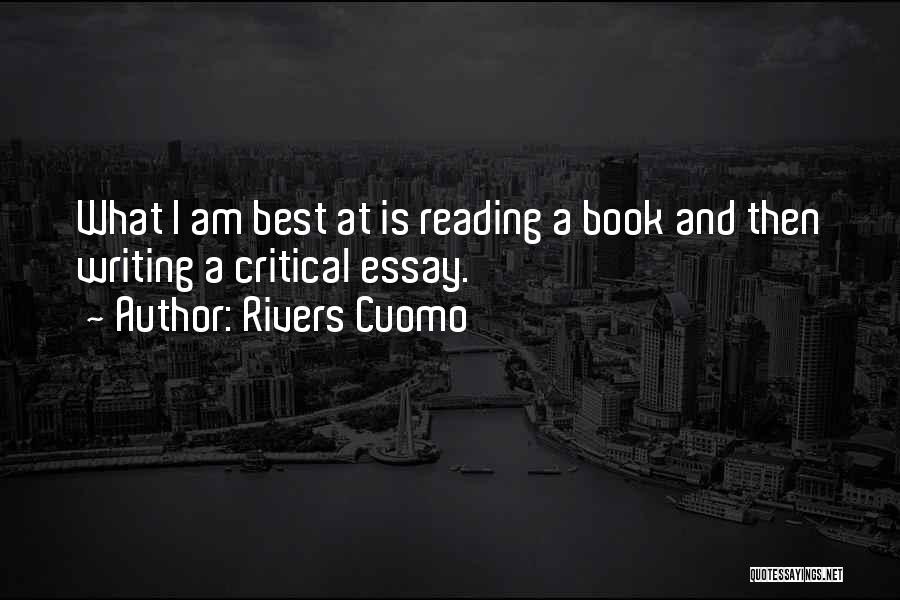 Rivers Cuomo Quotes: What I Am Best At Is Reading A Book And Then Writing A Critical Essay.