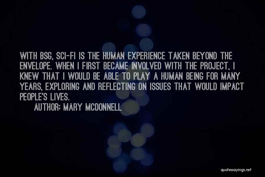 Mary McDonnell Quotes: With Bsg, Sci-fi Is The Human Experience Taken Beyond The Envelope. When I First Became Involved With The Project, I