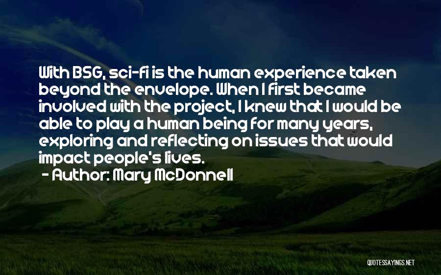 Mary McDonnell Quotes: With Bsg, Sci-fi Is The Human Experience Taken Beyond The Envelope. When I First Became Involved With The Project, I