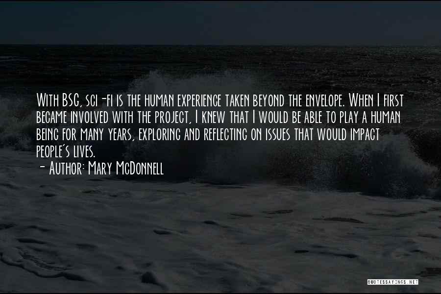 Mary McDonnell Quotes: With Bsg, Sci-fi Is The Human Experience Taken Beyond The Envelope. When I First Became Involved With The Project, I