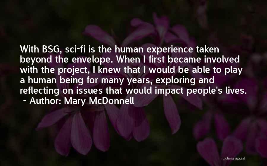 Mary McDonnell Quotes: With Bsg, Sci-fi Is The Human Experience Taken Beyond The Envelope. When I First Became Involved With The Project, I