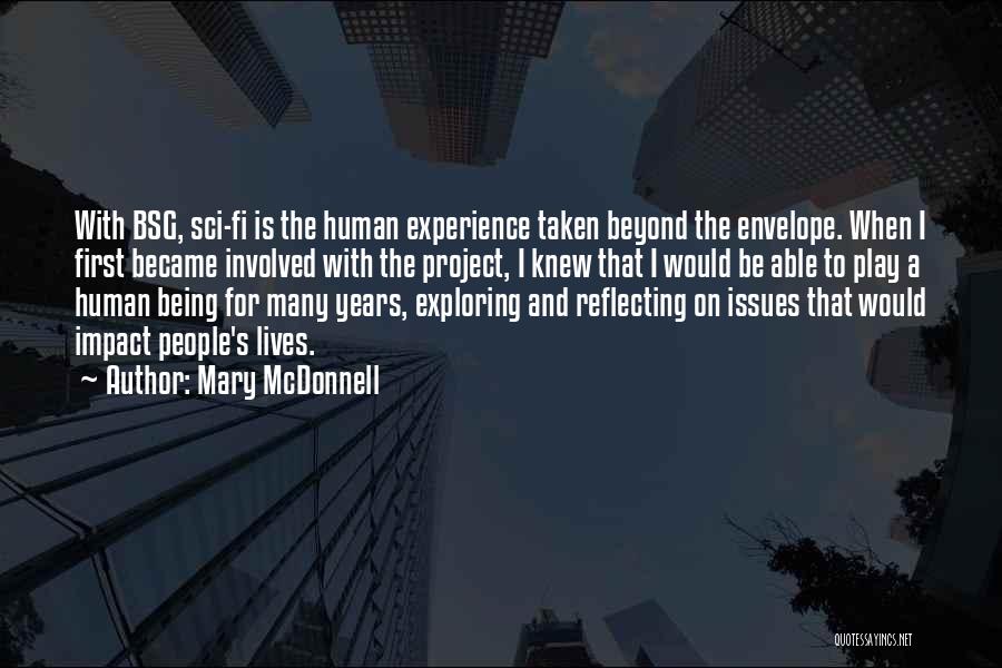 Mary McDonnell Quotes: With Bsg, Sci-fi Is The Human Experience Taken Beyond The Envelope. When I First Became Involved With The Project, I